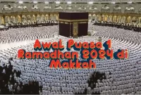 Kapan Awal Puasa 1 Ramadhan 2024 di Makkah, Arab Saudi